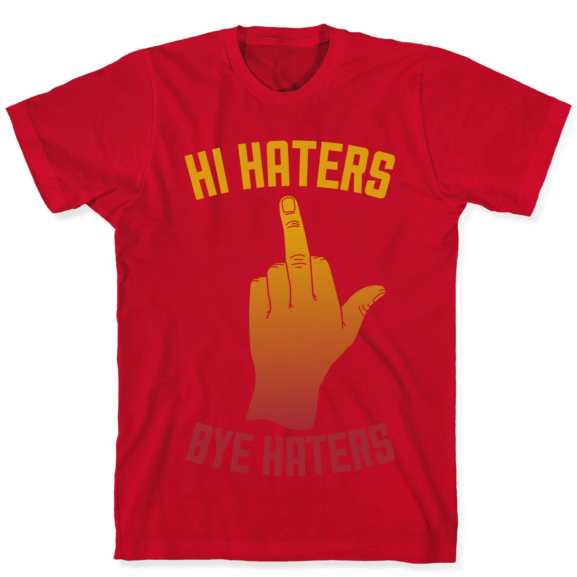 Hi Haters Bye Haters T-Shirt